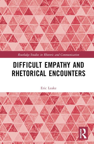 Eric Leake - Difficult Empathy and Rhetorical Encounters, Inbunden