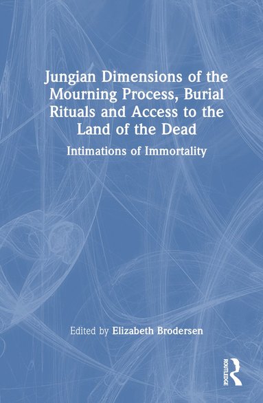 bokomslag Jungian Dimensions of the Mourning Process, Burial Rituals and Access to the Land of the Dead