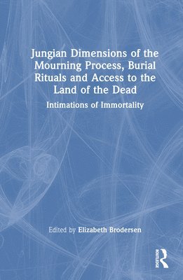 Jungian Dimensions of the Mourning Process, Burial Rituals and Access to the Land of the Dead 1