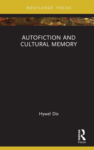 Hywel Dix - Autofiction and Cultural Memory, Inbunden