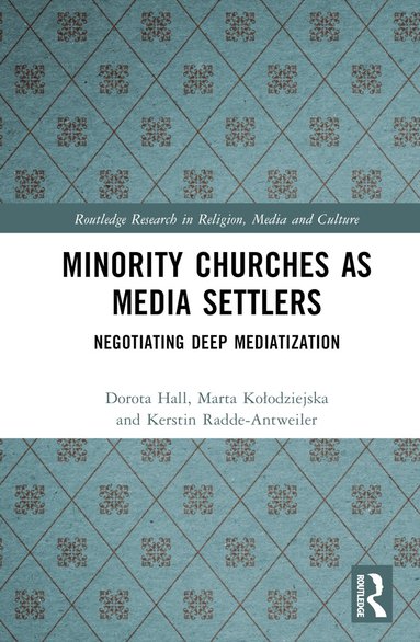 Dorota Hall, Marta Kołodziejska, Kerstin Radde-Antweiler - Minority Churches as Media Settlers, Inbunden