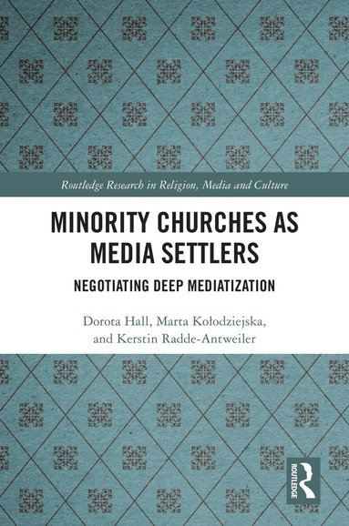 Dorota Hall, Marta Kołodziejska, Kerstin Radde-Antweiler - Minority Churches as Media Settlers, Häftad