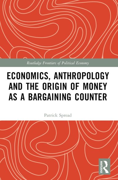 bokomslag Economics, Anthropology and the Origin of Money as a Bargaining Counter