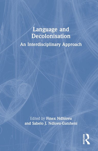 Finex Ndhlovu, Sabelo J. Ndlovu-Gatsheni - Language and Decolonisation, Inbunden