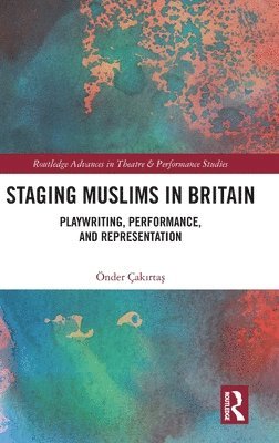 Önder Çakırtaş, Onder Cakirtas, Önder Çak&#305;rta&#351;, Önder Çakirtas, Önder Çak¿rta¿ - Staging Muslims in Britain, Inbunden