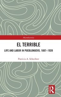 bokomslag El Terrible: Life and Labor in Pueblonuevo, 1887-1939