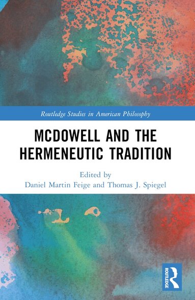 Daniel Martin Feige, Thomas J. Spiegel - McDowell and the Hermeneutic Tradition, Häftad