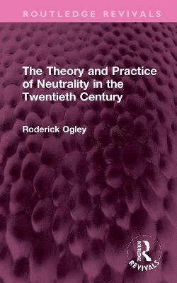 The Theory and Practice of Neutrality in the Twentieth Century 1