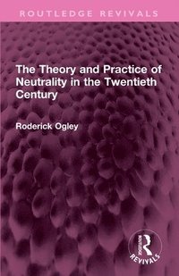 bokomslag The Theory and Practice of Neutrality in the Twentieth Century