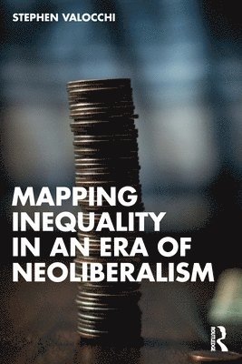 Mapping Inequality in an Era of Neoliberalism 1