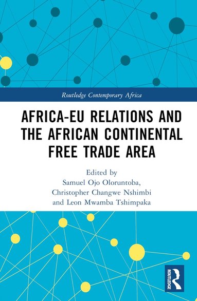 Samuel Ojo Oloruntoba, Christopher Changwe Nshimbi, Leon Mwamba Tshimpaka - Africa-EU Relations and the African Continental Free Trade Area, Inbunden