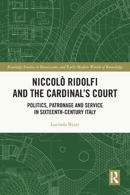 Lucinda Byatt, UK) Byatt, Lucinda (University of Edinburgh - Niccolò Ridolfi and the Cardinal's Court, Häftad