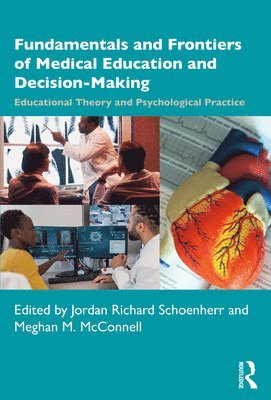 Jordan Richard Schoenherr, Meghan McConnell, Loyola Campus) Schoenherr, Jordan Richard (Department of Psychology, Concordia University - Fundamentals and Frontiers of Medical Education and Decision-Making, Häftad