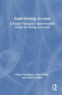 bokomslag Experiencing Accents: A Knight-Thompson Speechwork¿ Guide for Acting in Accent