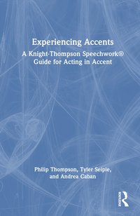 bokomslag Experiencing Accents: A Knight-Thompson Speechwork Guide for Acting in Accent