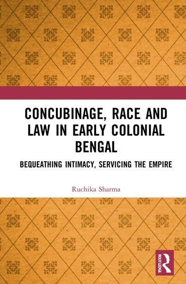 Ruchika Sharma - Concubinage, Race and Law in Early Colonial Bengal, Häftad