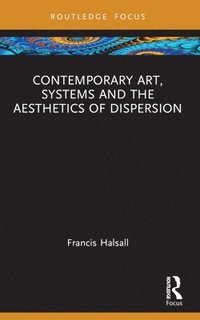 bokomslag Contemporary Art, Systems and the Aesthetics of Dispersion