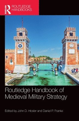 John D. Hosler, Daniel P. Franke - Routledge Handbook of Medieval Military Strategy, Inbunden