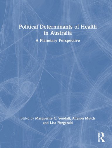Marguerite C. Sendall, Allyson Mutch, Lisa Fitzgerald - Political Determinants of Health in Australia, Inbunden