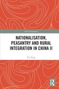 bokomslag Nationalisation, Peasantry and Rural Integration in China II