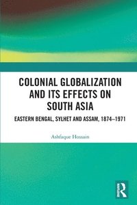 bokomslag Colonial Globalization and its Effects on South Asia