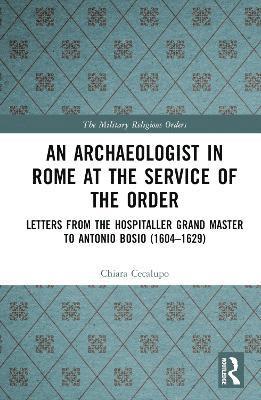 bokomslag An Archaeologist in Rome at the Service of the Order