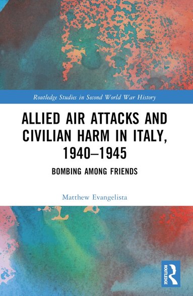 Matthew Evangelista - Allied Air Attacks and Civilian Harm in Italy, 1940–1945, Häftad