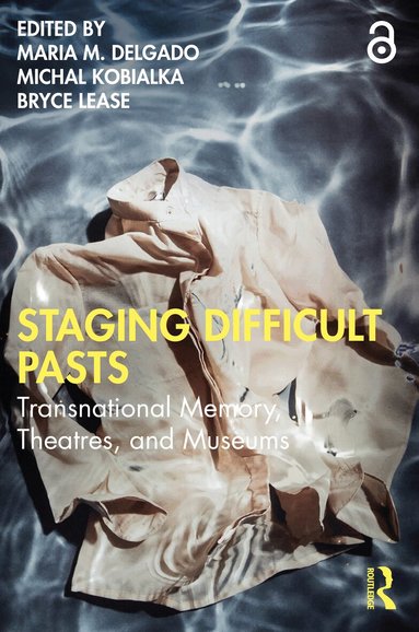Maria M. Delgado, Michal Kobialka, Bryce Lease - Staging Difficult Pasts, Häftad