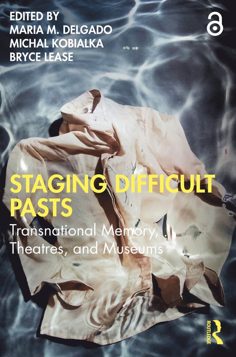 Maria M. Delgado, Michal Kobialka, Bryce Lease, University of London) Lease, Bryce (Royal Holloway - Staging Difficult Pasts, Häftad