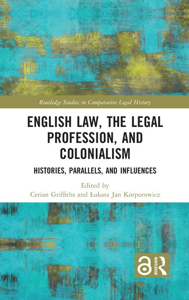 Cerian Griffiths, Łukasz Jan Korporowicz - English Law, the Legal Profession, and Colonialism, Inbunden