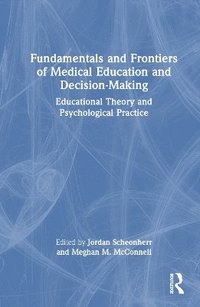 bokomslag Fundamentals and Frontiers of Medical Education and Decision-Making