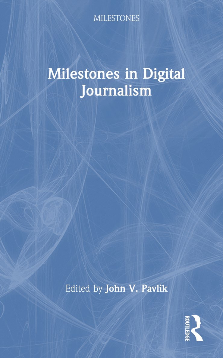 John V. Pavlik - Milestones in Digital Journalism, Inbunden
