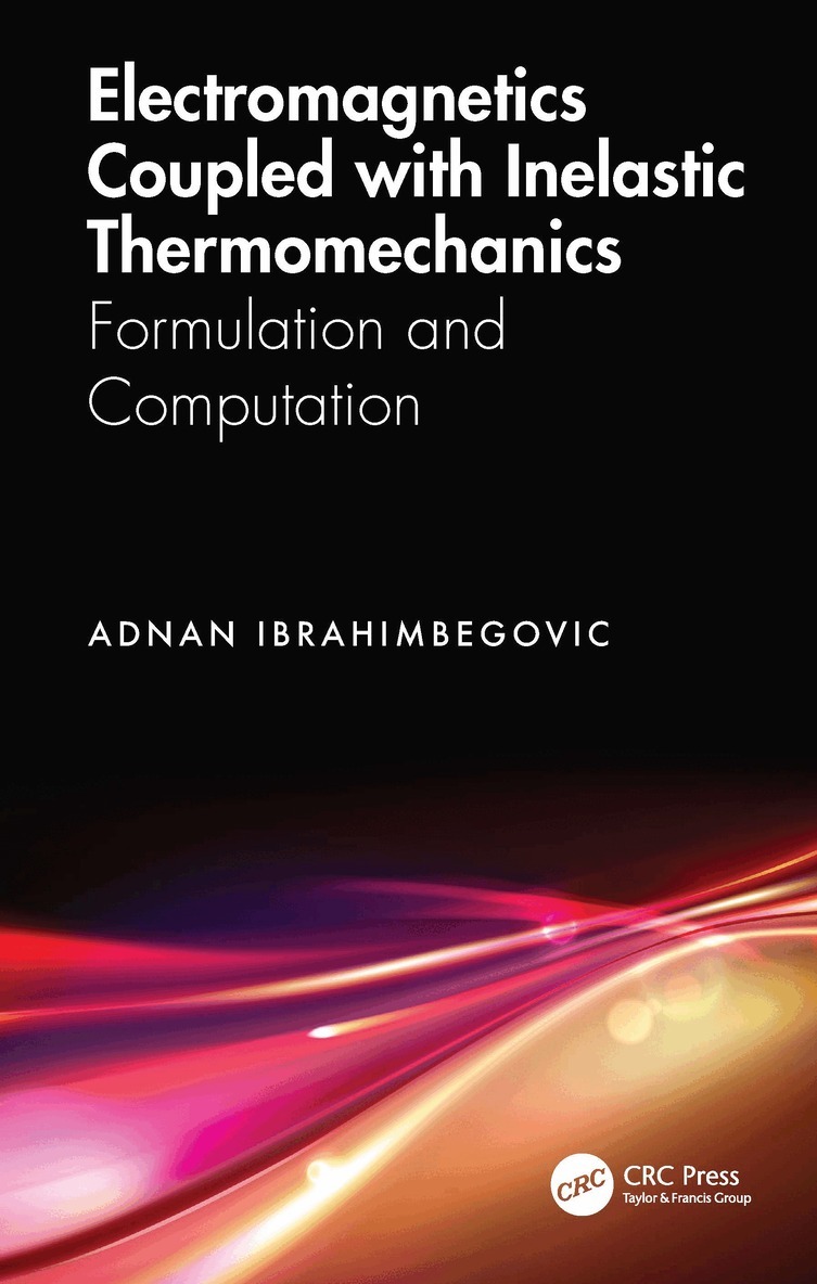 Adnan Ibrahimbegovic - Electromagnetics Coupled with Inelastic Thermomechanics, Inbunden