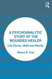 bokomslag A Psychoanalytic Study of the Wounded Healer