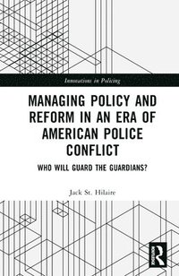 bokomslag Managing Policy and Reform in an Era of American Police Conflict