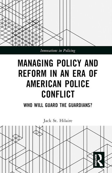 Jack St. Hilaire - Managing Policy and Reform in an Era of American Police Conflict, Inbunden