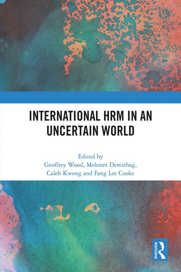 Geoffrey Wood, Mehmet Demirbag, Caleb Kwong, Fang Lee Cooke, Canada) Wood, Geoffrey (Western University, UK) Demirbag, Mehmet (University of Essex, UK) Kwong, Caleb (University of Essex, Australia) Cooke, Fang Lee (Monash University - International HRM in an Uncertain World, Inbunden