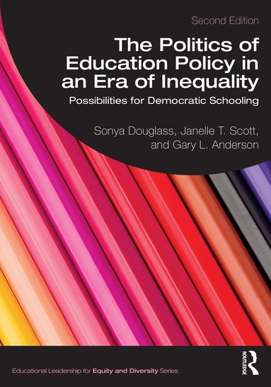Sonya Douglass, Janelle T. Scott, Gary L. Anderson - Politics of Education Policy in an Era of Inequality, Häftad