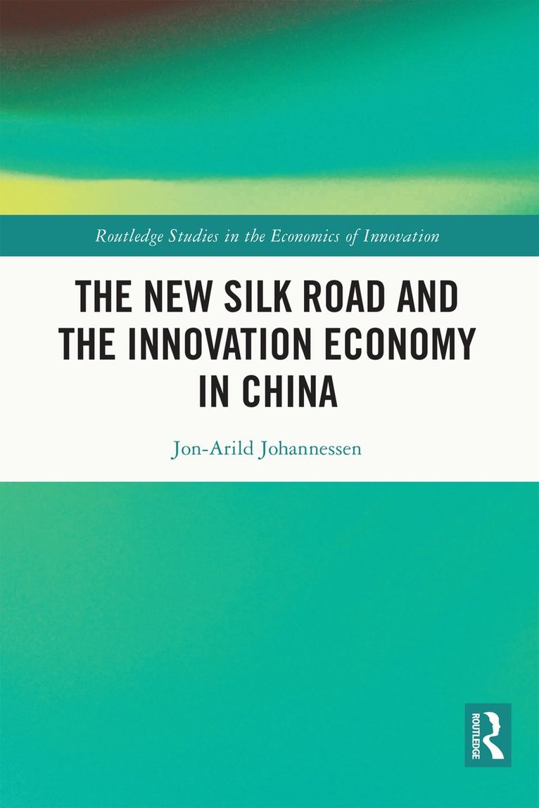 Jon-Arild Johannessen, Norway) Johannessen, Jon-Arild (Nord University, Oslo - New Silk Road and the Innovation Economy in China, Inbunden