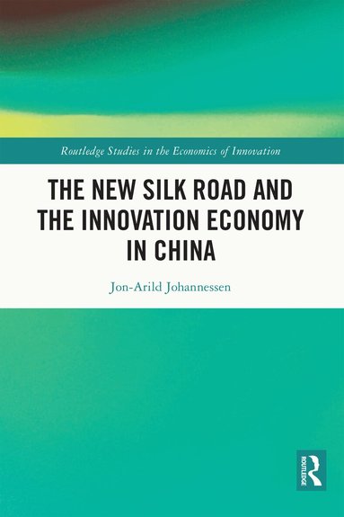 Jon-Arild Johannessen - New Silk Road and the Innovation Economy in China, Häftad