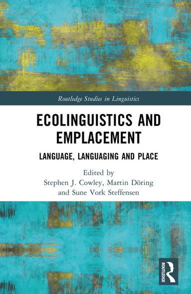 Stephen Cowley, Martin Döring, Sune Vork Steffensen - Ecolinguistics and Emplacement, Inbunden