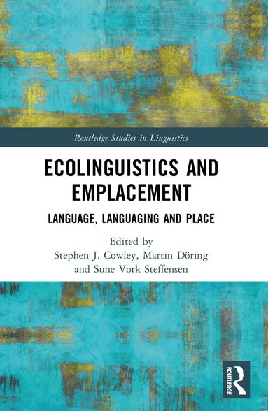 Stephen Cowley, Martin Döring, Sune Vork Steffensen - Ecolinguistics and Emplacement, Häftad