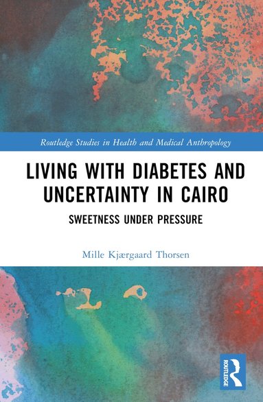 Mille Kjærgaard Thorsen - Living with Diabetes and Uncertainty in Cairo, Inbunden