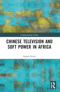 bokomslag Chinese Television and Soft Power in Africa