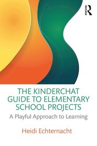 bokomslag The Kinderchat Guide to Elementary School Projects