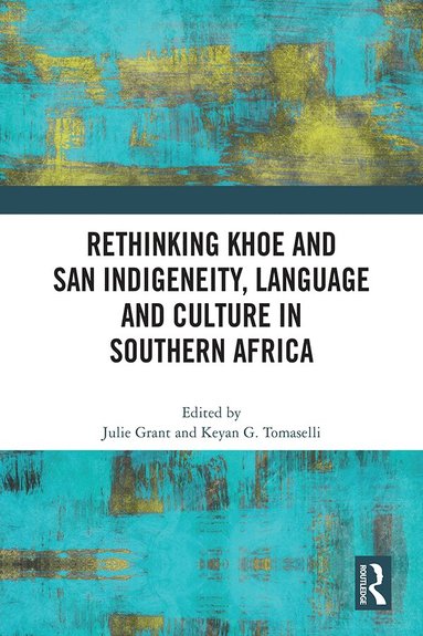 Julie Grant, Keyan G. Tomaselli - Rethinking Khoe and San Indigeneity, Language and Culture in Southern Africa, Inbunden