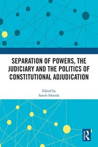 bokomslag Separation of Powers, the Judiciary and the Politics of Constitutional Adjudication