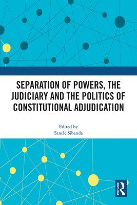 bokomslag Separation of Powers, the Judiciary and the Politics of Constitutional Adjudication