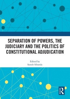 Separation of Powers, the Judiciary and the Politics of Constitutional Adjudication 1