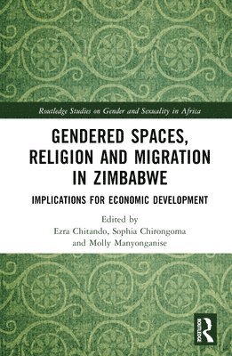 Ezra Chitando, Sophia Chirongoma, Molly Manyonganise, Ezra (University of Zimbabwe) Chitando - Gendered Spaces, Religion and Migration in Zimbabwe, Inbunden